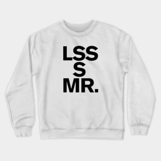 LSS S MR. Less is more Art Minimalism Design Zen Crewneck Sweatshirt